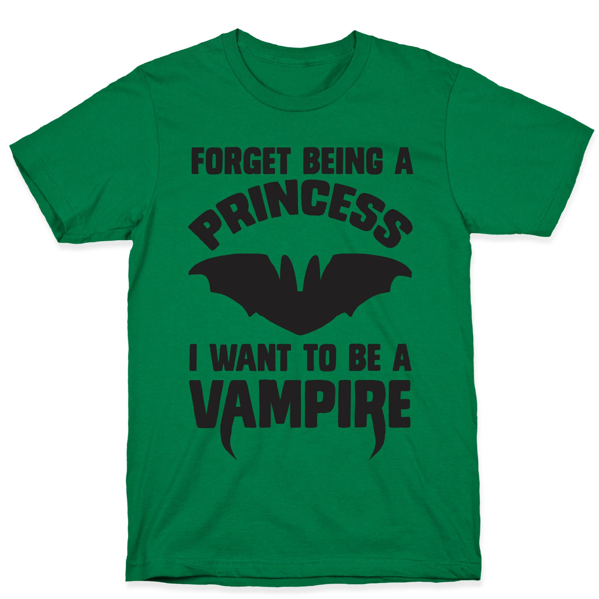 Forget Being A Princess I Want To Be A Vampire T-Shirt